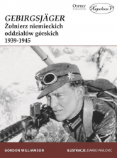 GebirgsJager Żołnierz niemieckich oddziałów górskich 1939-1945 - Williamson Gordon | mała okładka