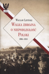Walka zbrojna o niepodległość Polski 1905-1918 - Wacław Lipiński | mała okładka