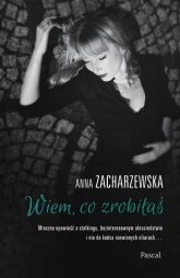 Wiem, co zrobiłaś - Anna Zacharzewska | mała okładka