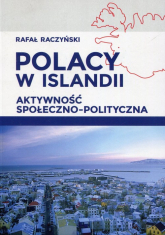 Polacy w Islandii Aktywność społeczno-polityczna - Rafał Raczyński | mała okładka