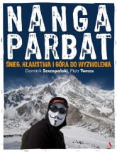 Nanga Parbat Śnieg, kłamstwa i góra do wyzwolenia - Dominik Szczepański, Piotr  Tomza | mała okładka