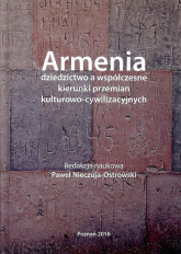 Armenia dziedzictwo a współczesne kierunki przemian kulturowo - cywilizacyjnych - Paweł Nieczuja-Ostrowski | mała okładka