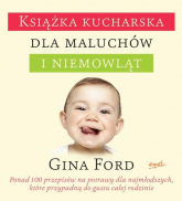 Książka kucharska dla maluchów i niemowląt Ponad 100 łatwych do zrealizowania przepisów, które przypadną do gustu całej rodzinie - Gina Ford | mała okładka