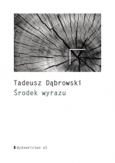 Środek wyrazu - Tadeusz Dąbrowski | mała okładka