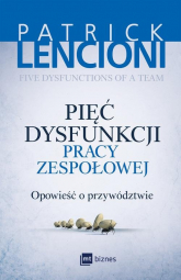 Pięć dysfunkcji pracy zespołowej Opowieść o przywództwie - Patrick Lencioni | mała okładka