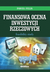Finansowa ocena inwestycji rzeczowych Feasibility study - Felis Paweł | mała okładka