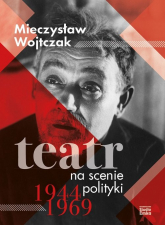 Teatr na scenie polityki 1944-1969 - Mieczysław Wojtczak | mała okładka