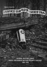 Auschwitz po Auschwitz Polityczne i międzynarodowe aspekty funkcjonowania Państwowego Muzeum Auschwitz-Birkenau 1980–2010 - Tomasz Cebulski | mała okładka