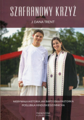 Szafranowy Krzyż Niebywała historia jak baptyjska pastorka poślubiła hinduskiego mnicha - Trent Dana J. | mała okładka