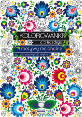 Kolorowanki dla każdego Motywy regionalne do zabawy i dla relaksu - Maja Kanarkowska | mała okładka