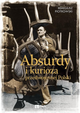 Absurdy i kurioza przedwojennej Polski - Remigiusz Piotrowski | mała okładka