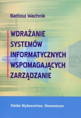 Wdrażanie systemów informatycznych wspomagajacych zarządzanie - Bartosz Wachnik | mała okładka