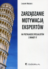 Zarządzanie motywacją ekspertów na przykładzie specjalistów z branży IT - Leszek Maziarz | mała okładka