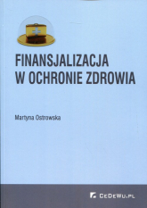 Finansjalizacja w ochronie zdrowia - Ostrowska Martyna | mała okładka
