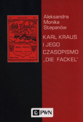 Karl Kraus i jego czasopismo "Die Fackel" - Stepanów Aleksandra Monika | mała okładka