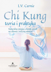 Chi Kung teoria i praktyka Naturalna energia i chiński sposób na zdrowie i wieczną młodość - Carnie L. V. | mała okładka