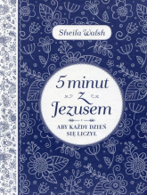 5 minut z Jezusem Aby każdy dzień się liczył - Sheila Walsh | mała okładka