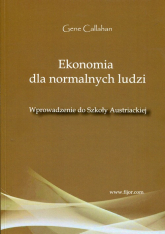 Ekonomia dla normalnych ludzi Wprowadzenie do Szkoły Austriackiej - Gene Callahan | mała okładka