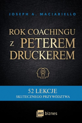 Rok coachingu z Peterem Druckerem 52 lekcje skutecznego przywództwa - Maciariello Joseph A. | mała okładka