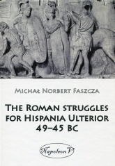 The Roman struggles for Hispania Ulterior 49-45 BC - Faszcza Michał Norbert | mała okładka