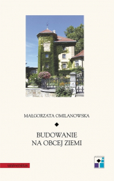 Budowanie na obcej ziemi - Małgorzata Omilanowska | mała okładka