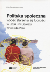 Polityka społeczna wobec starzenia się ludności w USA i w Szwecji Wnioski dla Polski - Kaja Zapędowska-Kling | mała okładka