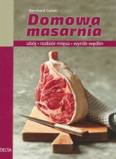 Domowa masarnia ubój, rozbiór mięsa, wyrób wędlin - Bernhard Gahm | mała okładka