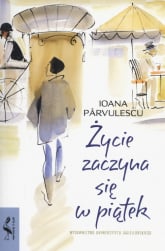 Życie zaczyna się w piątek - Ioana Parvulescu | mała okładka