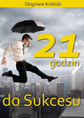 21 godzin do sukcesu - Zbigniew A. Królicki | mała okładka