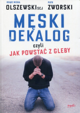Męski dekalog czyli jak powstać z gleby - Olszewski Michał, Zworski Piotr | mała okładka