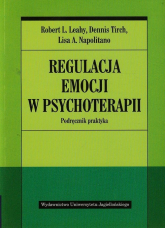 Regulacja emocji w psychoterapii Podręcznik praktyka - Leahy Robert L., Tirch Dennis, Napolitano Lisa A. | mała okładka