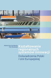 Kształtowanie regionalnych systemów innowacji Doświadczenia Polski i Unii Europejskiej - Gust-Bardon Natalia Irena, Niedzielski Piotr | mała okładka