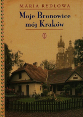 Moje Bronowice mój Kraków - Maria Rydlowa | mała okładka