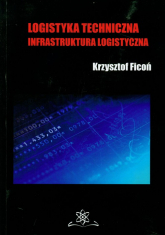 Logistyka techniczna Infrastruktura logistyczna - Krzysztof Ficoń | mała okładka