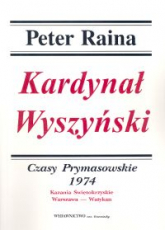 Kardynał Wyszyński Tom 13 Czasy prymasowskie 1974 Kazania Świętokrzyskie Warszawa - Watykan - Peter Raina | mała okładka