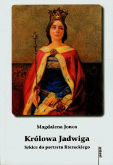 Królowa Jadwiga Szkice do portretu literackiego - Magdalena Jonca | mała okładka