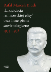 Likwidacja leninowskiej elity oraz inne pisma sowietologiczne 1933-1938 - Bluth Rafał Marceli | mała okładka