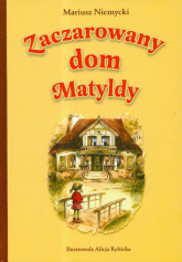 Zaczarowany dom Matyldy - Mariusz Niemycki | mała okładka