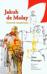 Jakub de Molay Zmierzch templariuszy - Alian Demurger | mała okładka