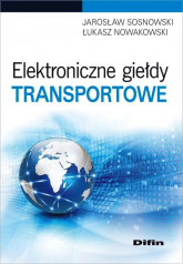 Elektroniczne giełdy transportowe - Nowakowski Łukasz, Sosnowski Jarosław | mała okładka