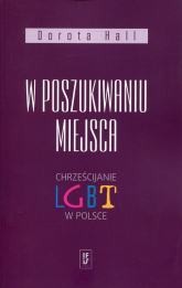W poszukiwaniu miejsca Chrześcijanie LGBT w Polsce - Dorota Hall | mała okładka