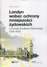Londyn wobec ochrony mniejszości żydowskich w Europie Środkowo-Wchodniej (1918-1919) - Dariusz Jeziorny | mała okładka