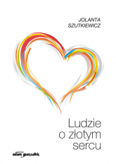 Ludzie o złotym sercu - Jolanta Szutkiewicz | mała okładka