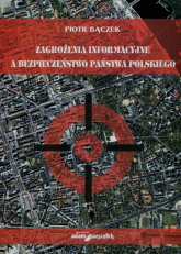 Zagrożenie informacyjne a bezpieczeństwo państwa polskiego - Piotr Bączek | mała okładka