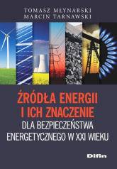 Źródła energii i ich znaczenie dla bezpieczeństwa energetycznego w XXI wieku - Tarnawski Marcin | mała okładka