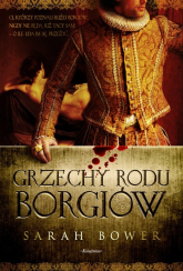 Grzechy rodu Borgiów - Sarah Bower | mała okładka