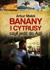 Banany i cytrusy, czyli jedź do Azji - Artur Malek | mała okładka