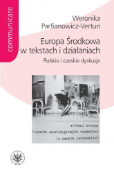 Europa Środkowa w tekstach i działaniach. Polskie i czeskie dyskusje - Parfianowicz-Vertun Weronika | mała okładka