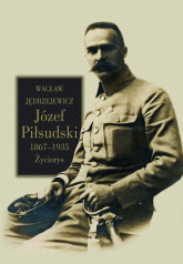 Józef Piłsudski 1867-1935 Życiorys - Wacław Jędrzejewicz | mała okładka