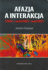 Afazja a interakcja TEKST - metaTEKST - konTEKST - Jolanta Panasiuk | mała okładka